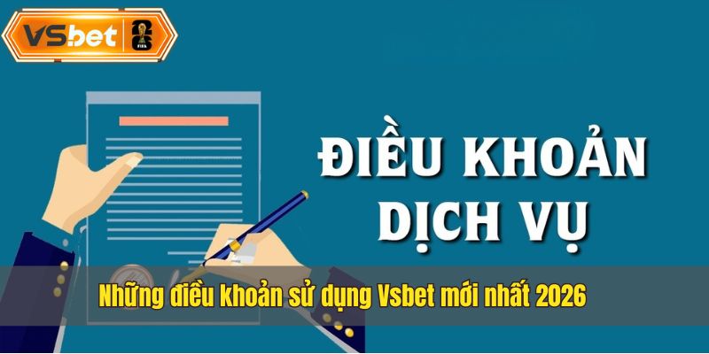 Điểm qua những điều khoản về dịch vụ mới nhất 2026