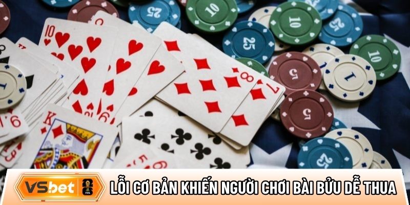 Lỗi cơ bản khiến người chơi bài bửu dễ thua