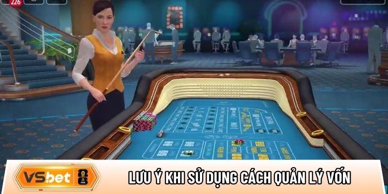 Một số lưu ý phổ biến khi sử dụng cách quản lý vốn cá cược