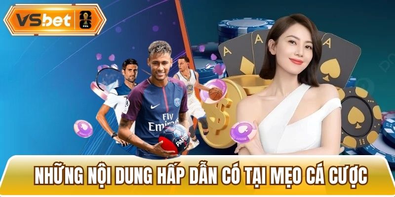 Những nội dung hấp dẫn có thể xem tại mục mẹo cá cược