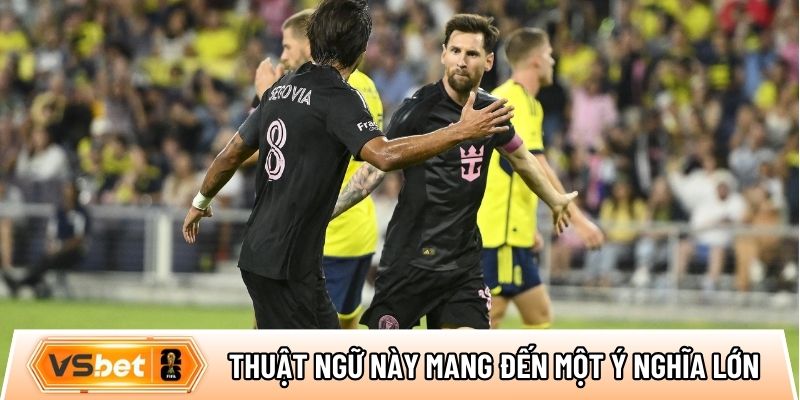Thuật ngữ này mang đến một ý nghĩa lớn cho cầu thủ