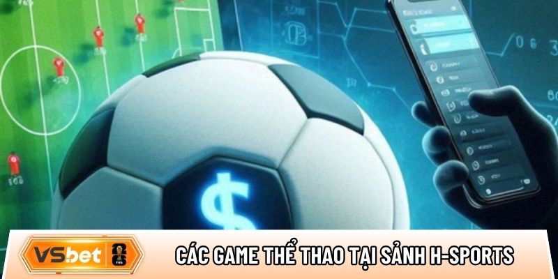 Top các tựa game thể thao hàng đầu tại sảnh H-Sports